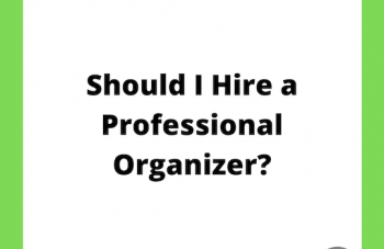 Should I or Should I not Hire a Professional Organizer?